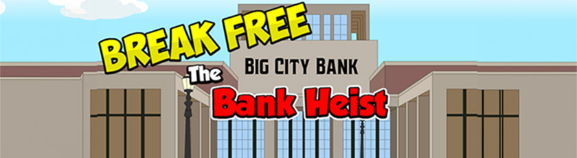 Break Free the Bank Heist